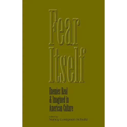 Fear Itself: Enemies Real and Imagined in American Culture