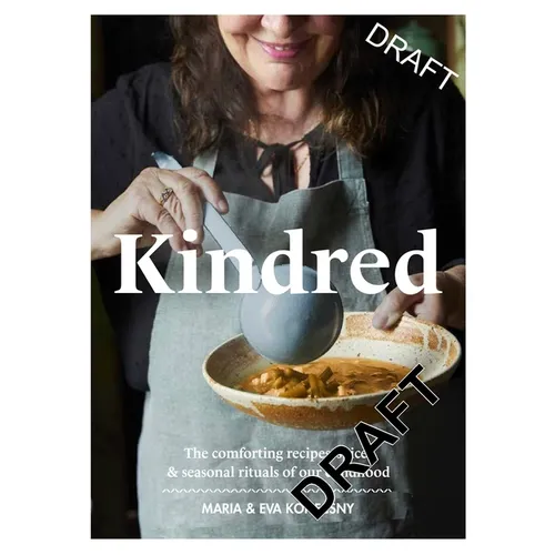 Kindred: The Comforting Recipes, Spices and Seasonal Rituals of Our Childhood