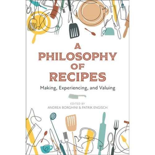A Philosophy of Recipes: Making, Experiencing, and Valuing
