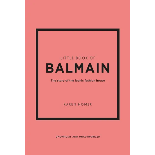 Little Book of Balmain: The Story of the Iconic Fashion House