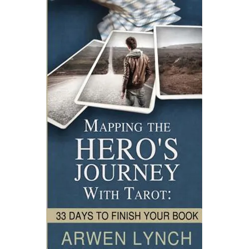 Mapping the Hero's Journey With Tarot: 33 Days To Finish Your Book