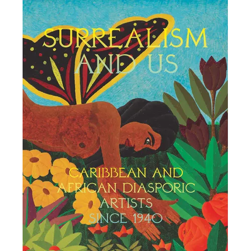 Surrealism and Us: Caribbean and African Diasporic Artists Since 1940