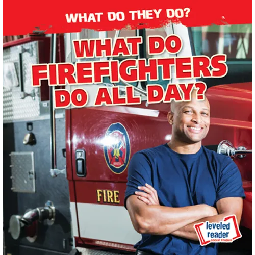 What Do Firefighters Do All Day?
