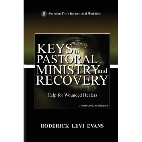 Keys to Pastoral Ministry and Recovery: Help for Wounded Healers