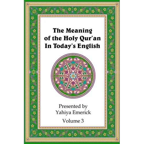 The Meaning of the Holy Qur'an in Today's English: Volume 3
