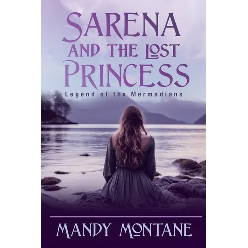 Sarena and the Lost Princess: Legend of the Mermadians: Legend of the Mermaide