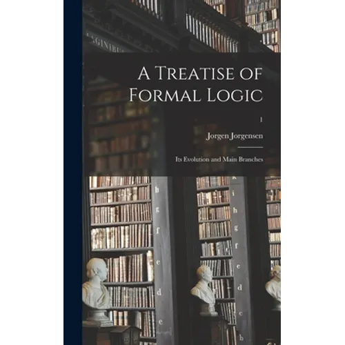 A Treatise of Formal Logic: Its Evolution and Main Branches; 1