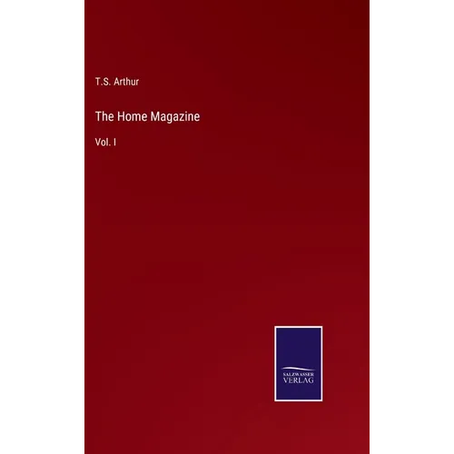 The Home Magazine: Vol. I