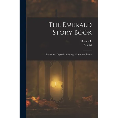 The Emerald Story Book; Stories and Legends of Spring, Nature and Easter