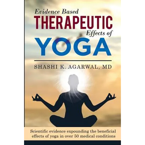 Evidence Based Therapeutic Effects of Yoga: Scientific evidence expounding the beneficial effects of yoga in over 50 medical conditions