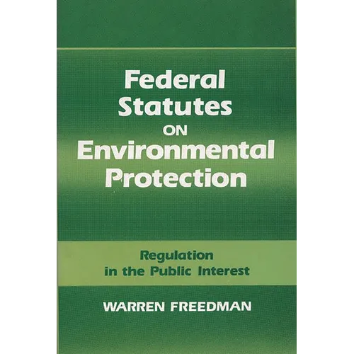 Federal Statutes on Environmental Protection: Regulation in the Public Interest