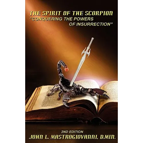 The Spirit of the Scorpion (Second Edition): "Conquering the Powers of Insurrection"