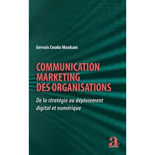 Communication marketing des organisations: De la stratégie au déploiement digital et numérique