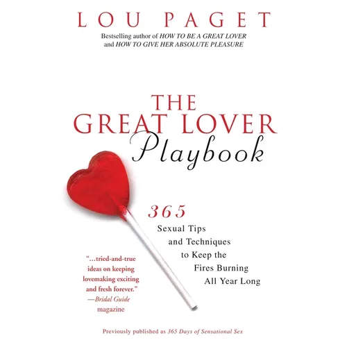 The Great Lover Playbook: 365 Sexual Tips and Techniques to Keep the Fires Burning All Year Long