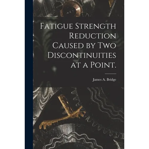 Fatigue Strength Reduction Caused by Two Discontinuities at a Point.