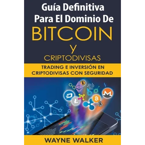 Guía Definitiva Para El Dominio De Bitcoin y Criptodivisas