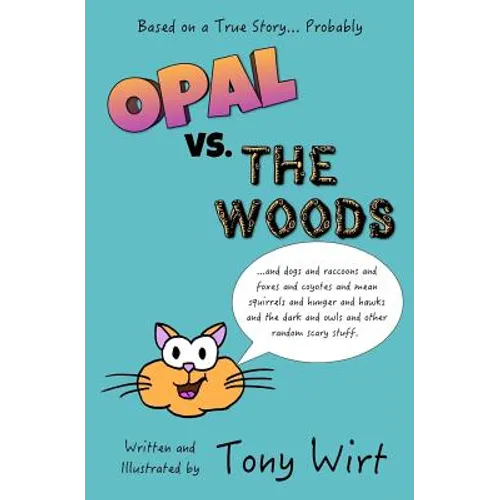 Opal vs. The Woods: *and dogs and raccoons and foxes and coyotes and mean squirrels and hunger and hawks and the dark and owls and other r