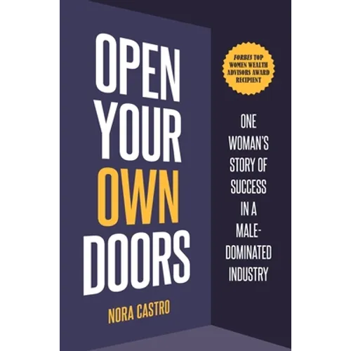 Open Your Own Doors: One Woman's Story of Success in a Male-Dominated Industry