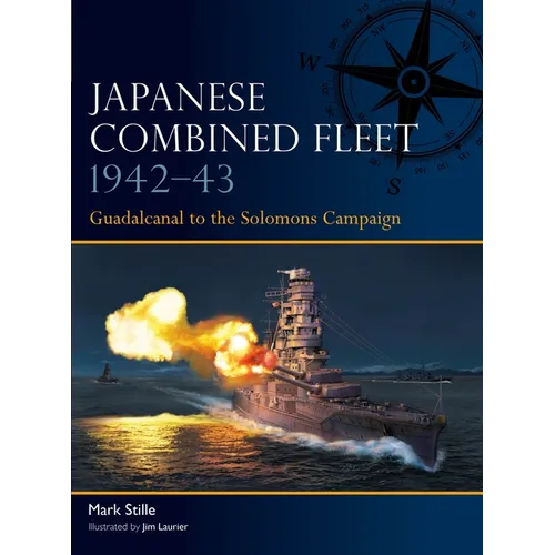 Japanese Combined Fleet 1942-43: Guadalcanal to the Solomons Campaign