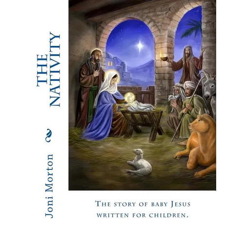 The Nativity: The story of baby Jesus written for children.