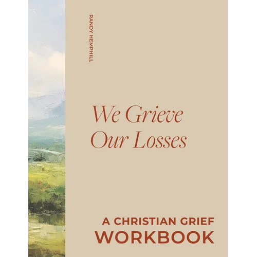 We Grieve Our Losses: A Christian Grief Workbook to Help You Slow Your Soul and Encounter God in Sorrow