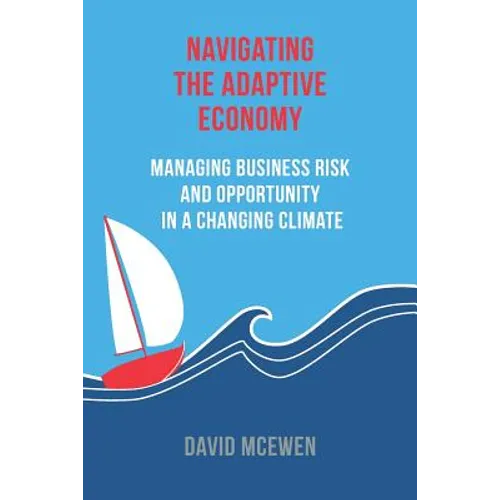 Navigating the Adaptive Economy: Managing Business Risk and Opportunity in a Changing Climate