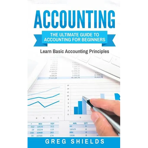 Accounting: The Ultimate Guide to Accounting for Beginners - Learn the Basic Accounting Principles