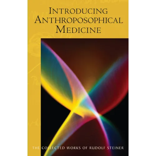Introducing Anthroposophical Medicine: (Cw 312) Volume 312