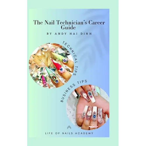 The Nail Technician's Career Guide: The blueprint to a successful nail salon business.