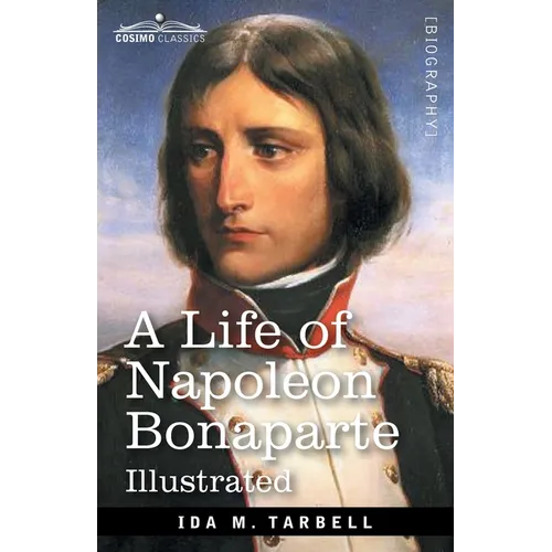 A Life of Napoleon Bonaparte: With a sketch of Josephine, Empress of the French
