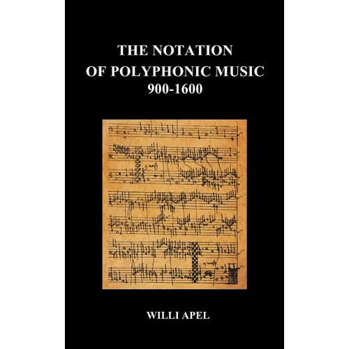 The Notation of Polyphonic Music 900 1600 (Hardback)