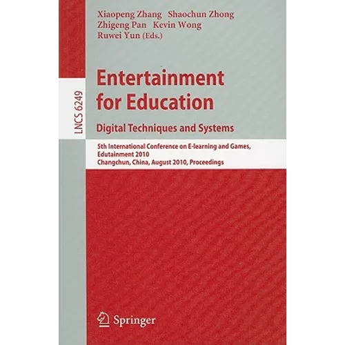 Entertainment for Education: Digital Techniques and Systems: 5th International Conference on E-Learning and Games, Edutainment 2010, Changchun, China,