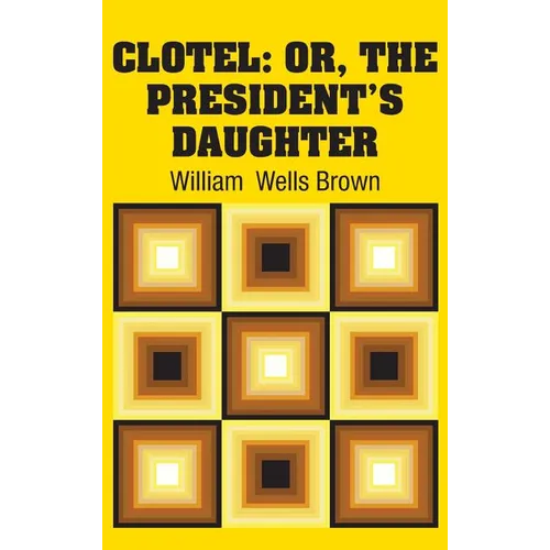 Clotel: Or, The President's Daughter