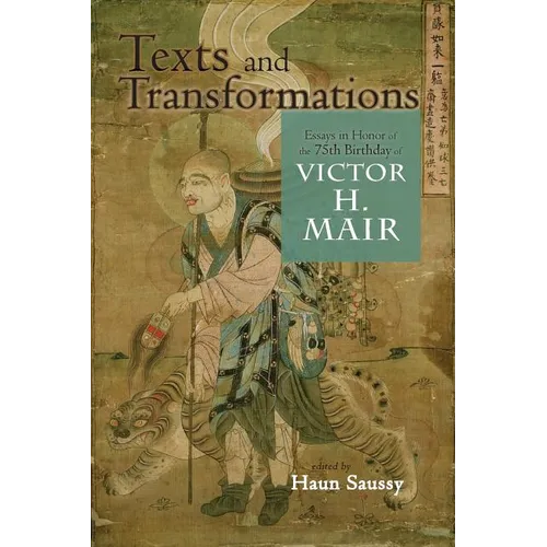 Texts and Transformations: Essays in Honor of the 75th Birthday of Victor H. Mair