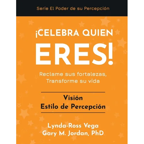 ¡Celebra Quien Eres! - Visión Estilo de Percepción: Reclame sus fortalezas, Transforme su vida
