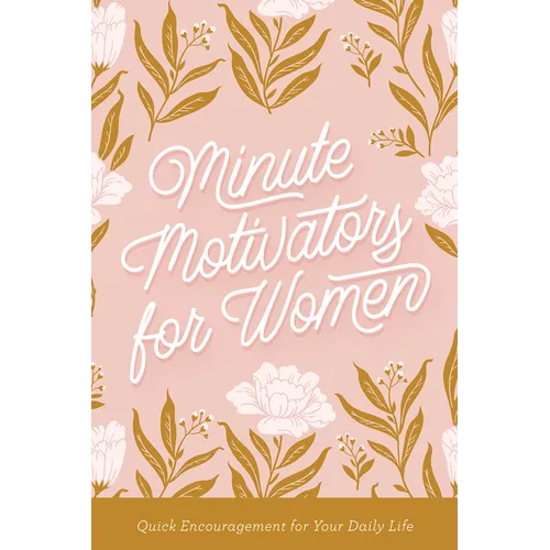Minute Motivators for Women: Quick Encouragement for Your Daily Life