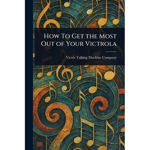 How To Get the Most Out of Your Victrola