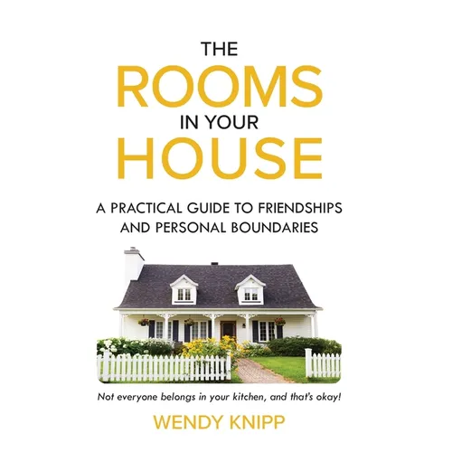 The Rooms in Your House: A Practical Guide to Friendship and Personal Boundaries