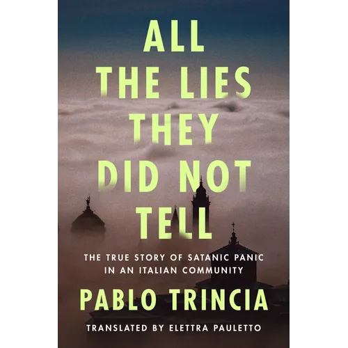 All the Lies They Did Not Tell: The True Story of Satanic Panic in an Italian Community