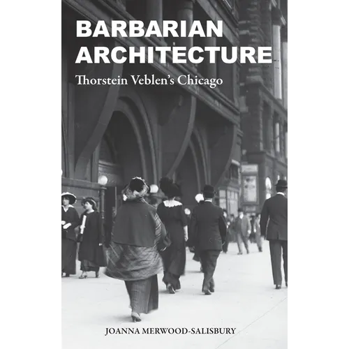 Barbarian Architecture: Thorstein Veblen's Chicago