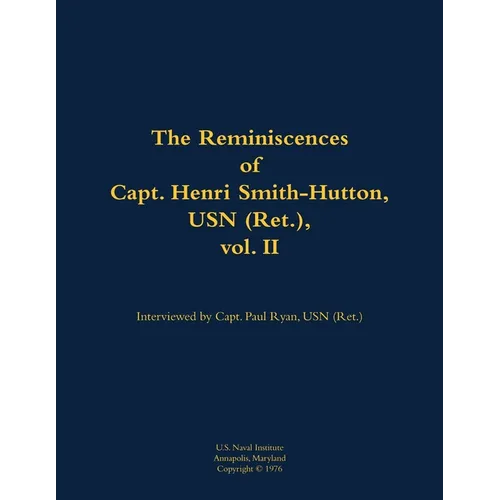 The Reminiscences of Capt. Henri Smith-Hutton, USN (Ret.), Vol. II: 1901-1977