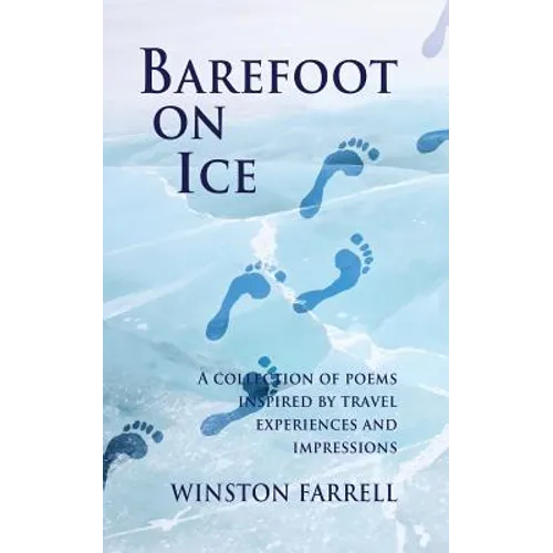 Barefoot On Ice: A Collection of Poems Inspired by Travel Experiences and Impressions