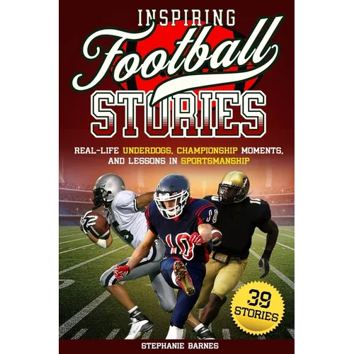 Inspiring Football Stories: Real-Life Underdogs, Championship Moments, and Lesson in Sportsmanship