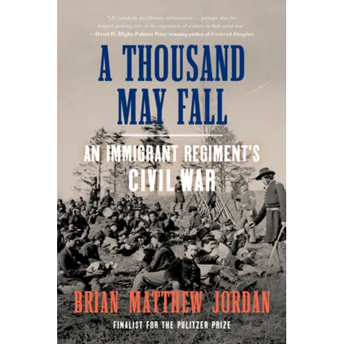 A Thousand May Fall: An Immigrant Regiment's Civil War