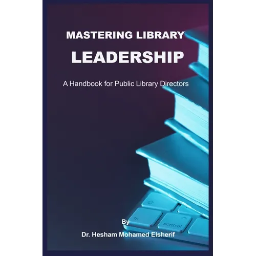 Mastering Library Leadership: A Handbook for Public Library Directors