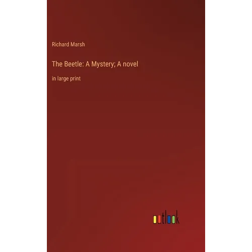 The Beetle: A Mystery; A novel: in large print