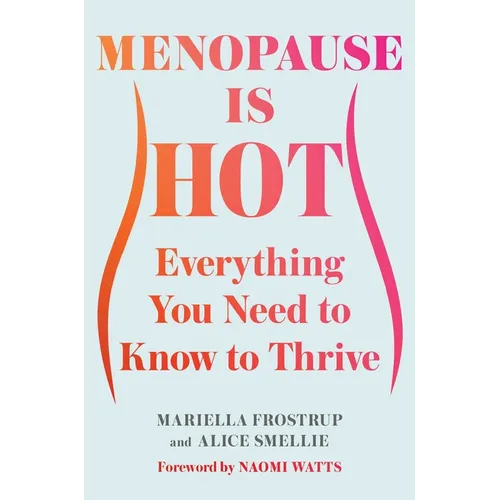 Menopause Is Hot: Everything You Need to Know to Thrive
