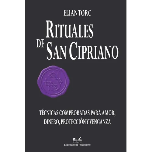 Rituales de San Cipriano: Técnicas Comprobadas para Amor, Dinero, Protección y Venganza