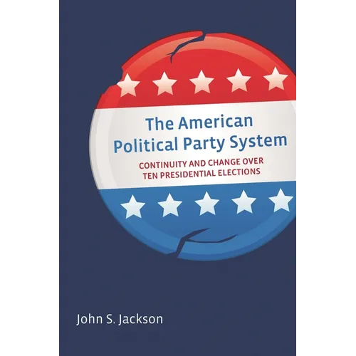 The American Political Party System: Continuity and Change Over Ten Presidential Elections
