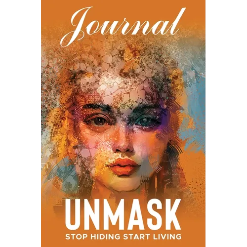 UNMASK Companion Journal: Stop Hiding Start Living
